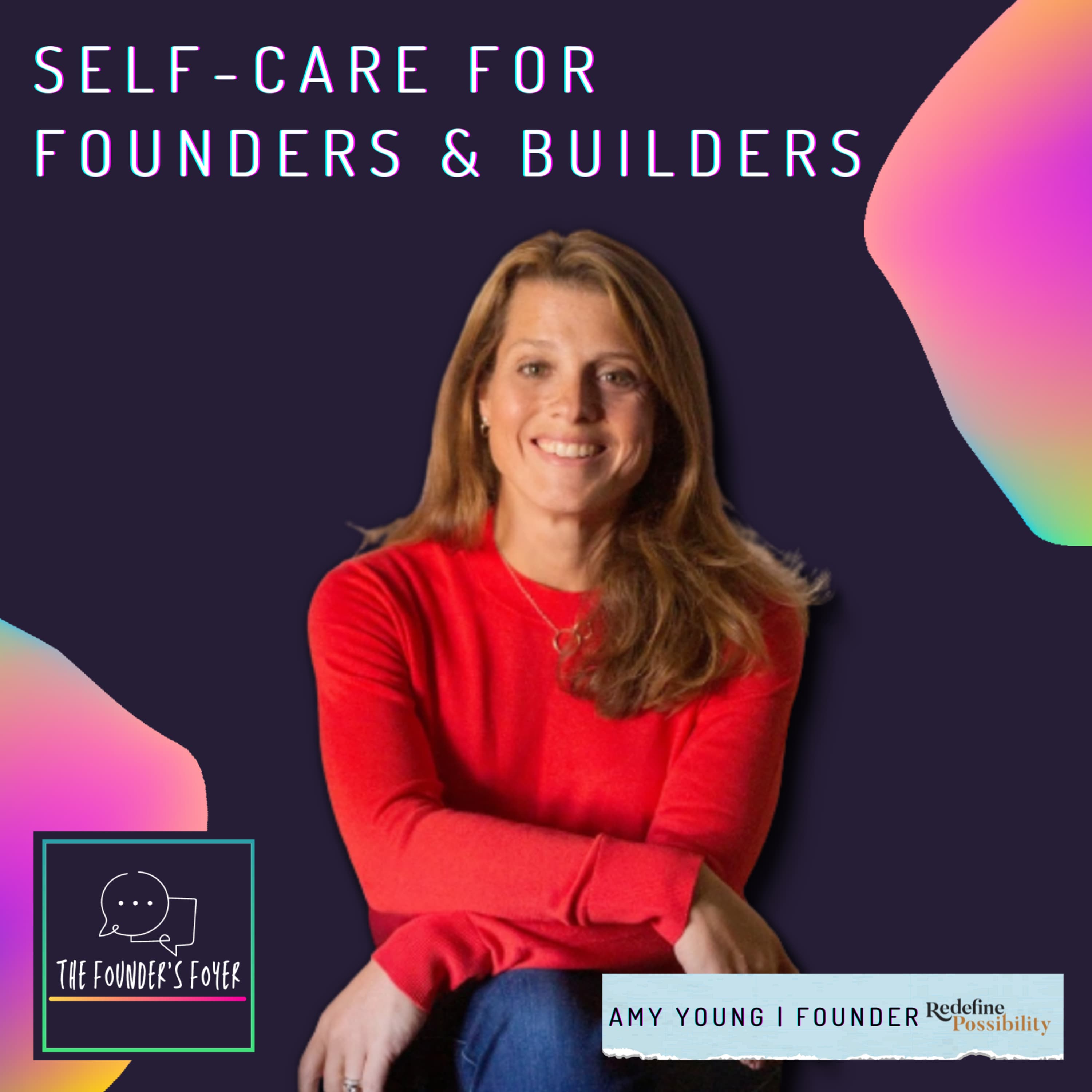 Cover art for #1 Self-care for founders and builders ft. Amy Young, Redefine Possibility - The Founder's Foyer Podcast