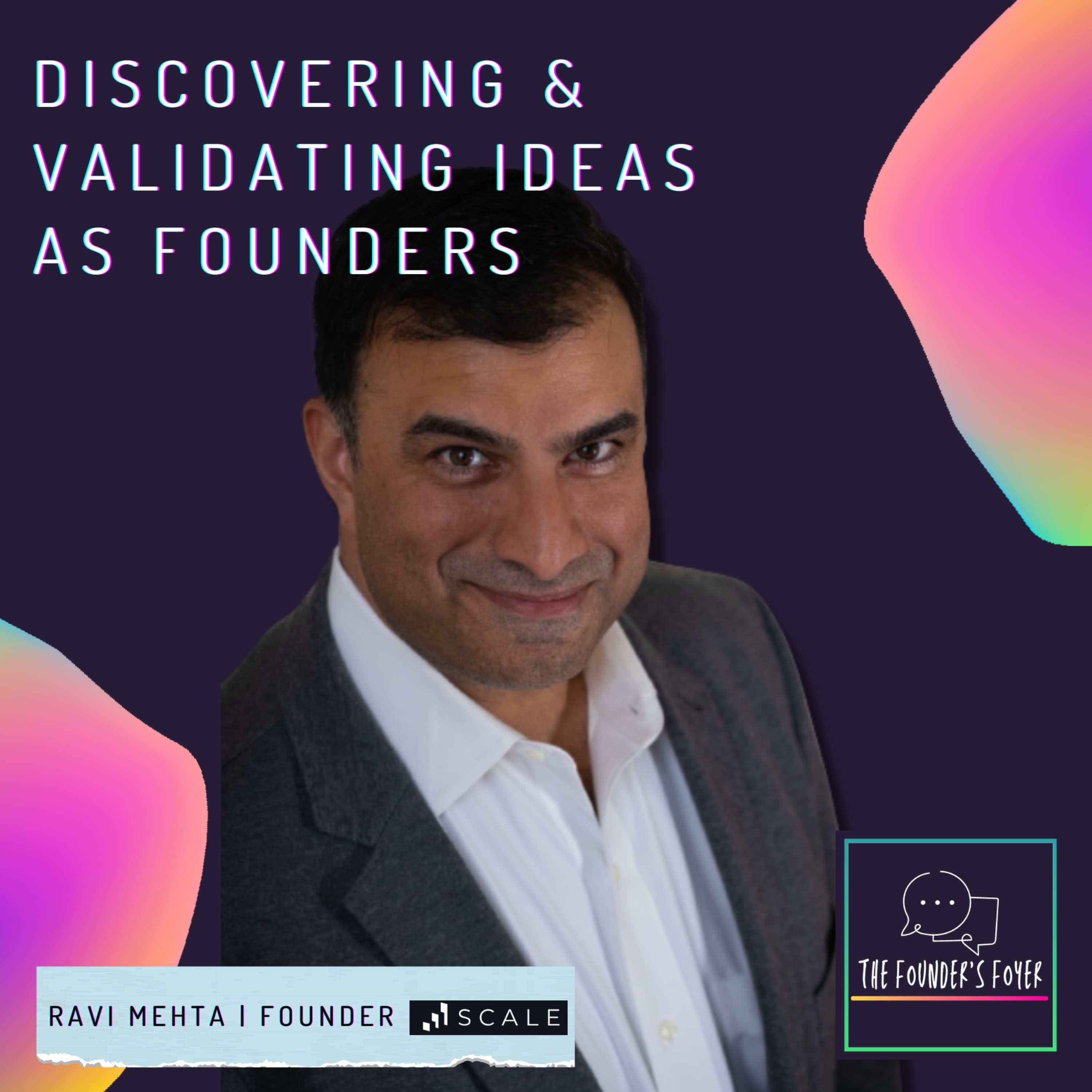 Cover art for #2 Discovering and validating early-stage ideas ft. Ravi Mehta, Scale - The Founder's Foyer Podcast