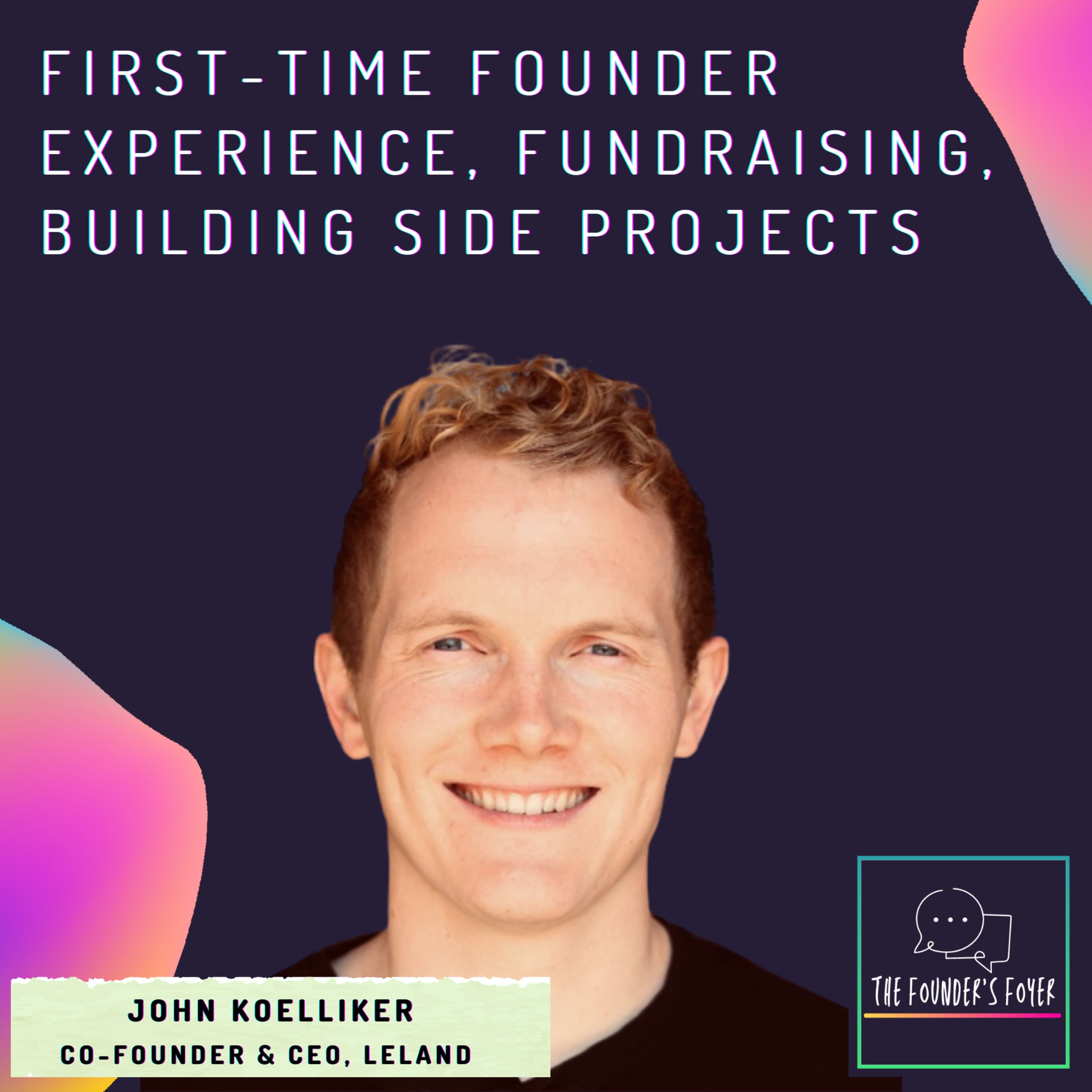 Cover art for #12 First-time founder experience, fundraising, building side projects ft. John Koelliker, Leland - The Founder's Foyer Podcast