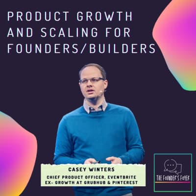 Cover art for #8 Product growth and scaling for founders/builders ft. Casey Winters, Eventbrite (Ex- Pinterest & GrubHub) - The Founder's Foyer Podcast