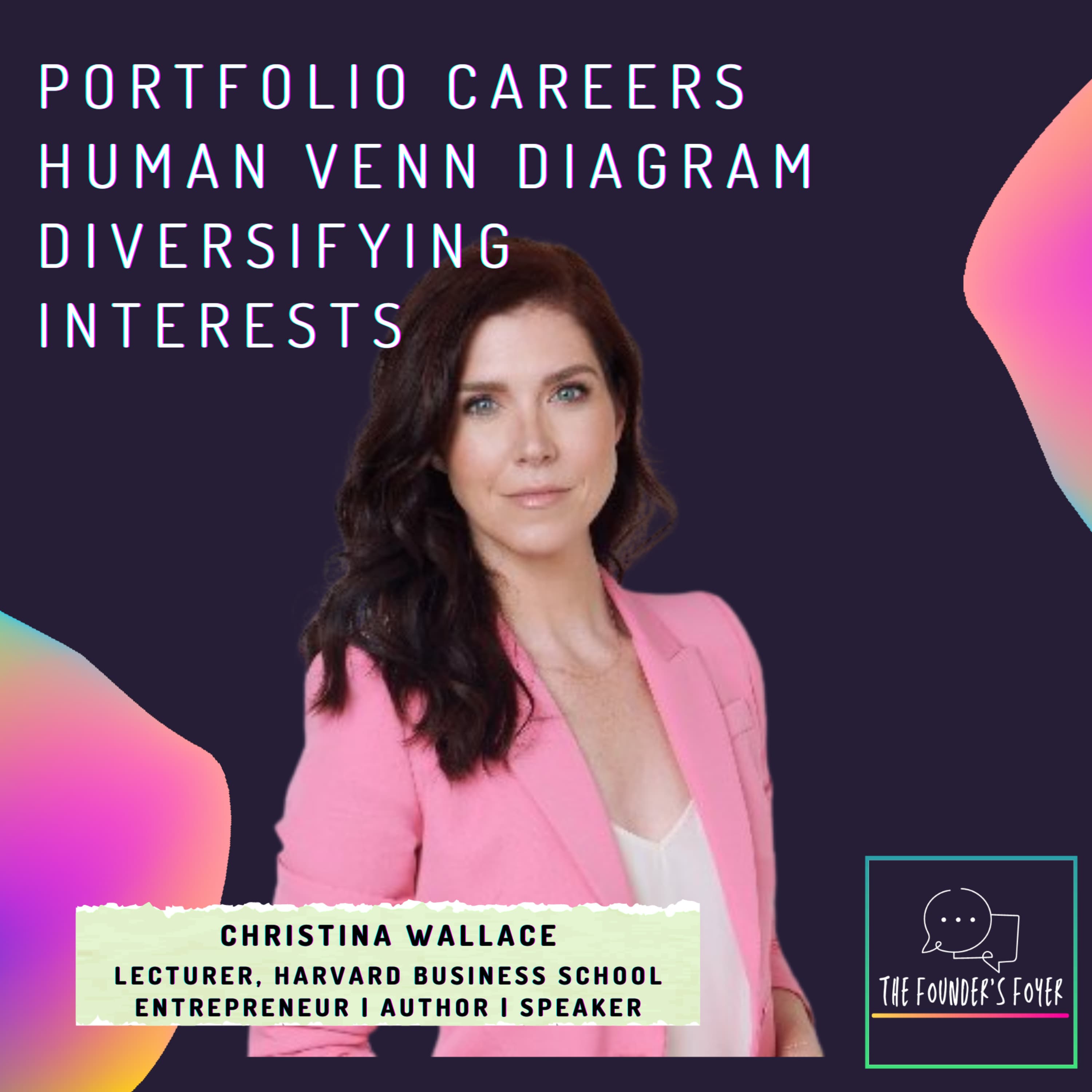 Cover art for #24 Portfolio careers, human Venn diagrams, diversifying interests ft. Christina Wallace (Harvard Univ) - The Founder's Foyer Podcast