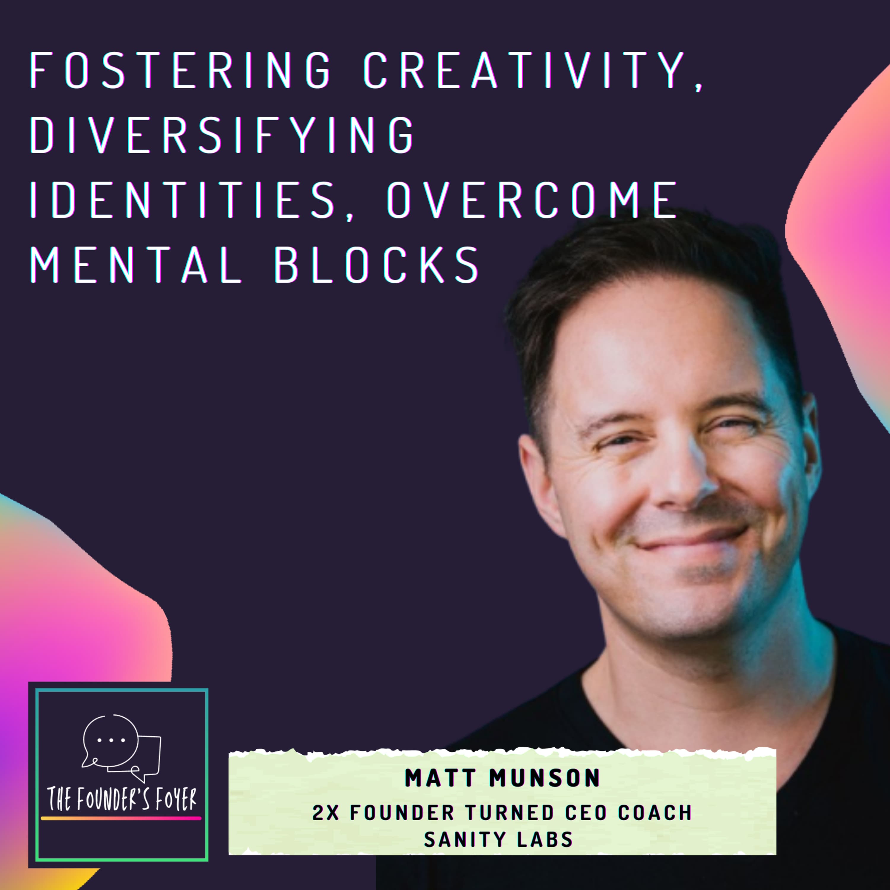 Cover art for #33 Fostering creativity, diversifying identities, overcome mental blocks ft. Matt Munson (2x Founder & CEO Coach) - The Founder's Foyer Podcast