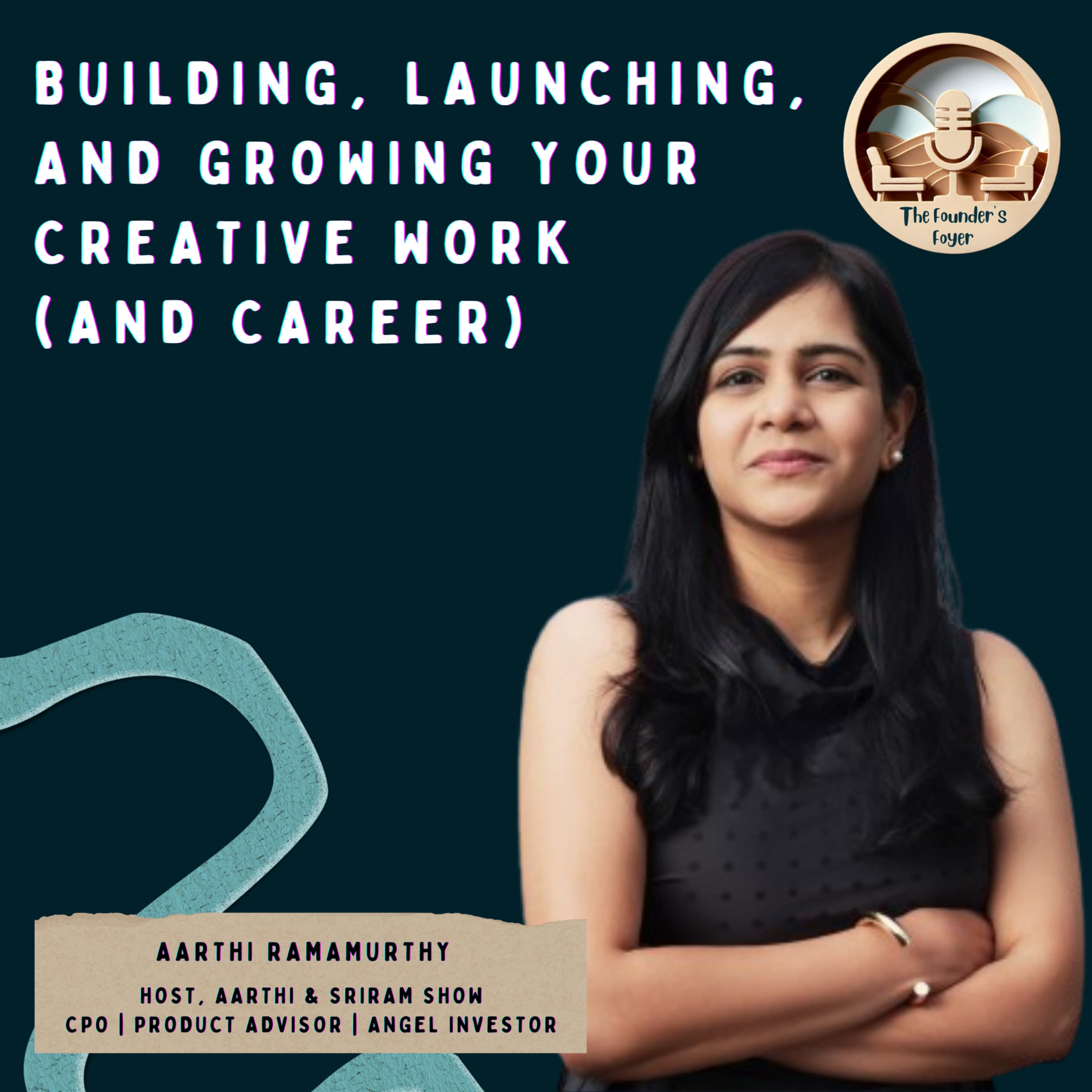 Cover art for #36 Building, launching, and growing your creative work (& career) ft. Aarthi Ramamurthy (CPO, Podcaster, Angel Investor, Founder) - The Founder's Foyer Podcast