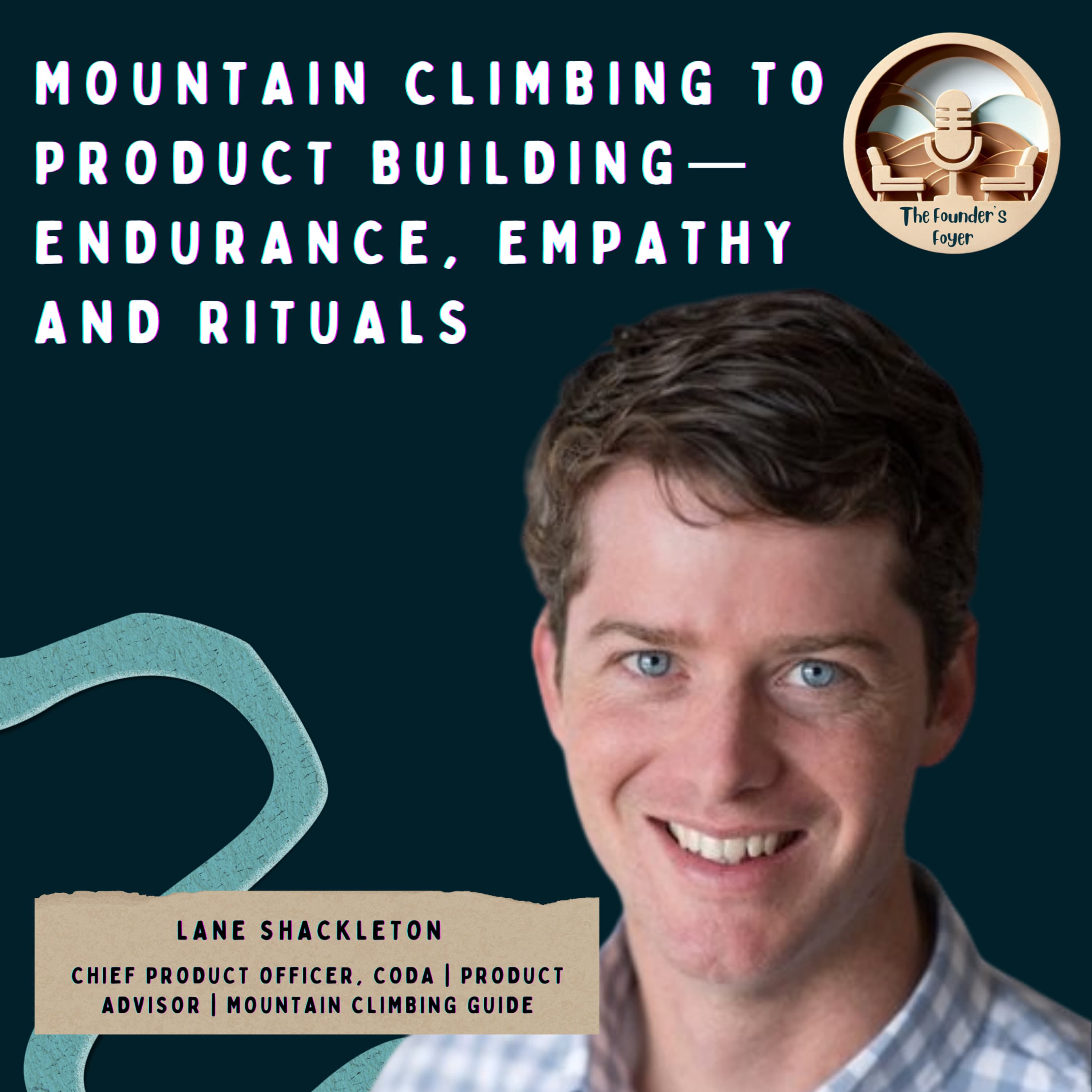 Cover art for #37 Mountain climbing to product building—Endurance, Empathy & Rituals ft. Lane Shackleton (CPO, Coda | Athlete) - The Founder's Foyer Podcast