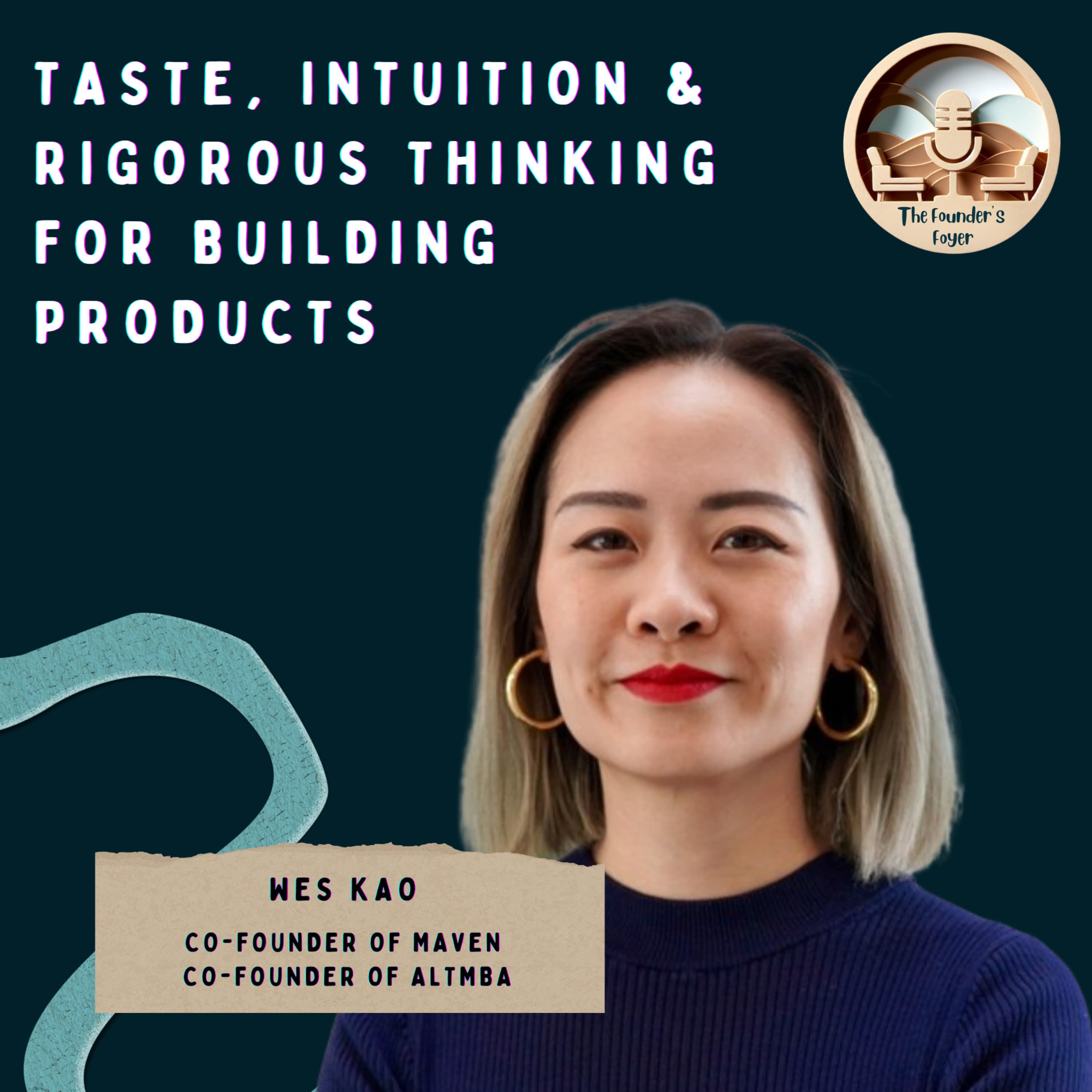 Cover art for #42 Taste, intuition & rigorous thinking for building products ft. Wes Kao (Co-Founder, Maven & AltMBA) - The Founder's Foyer Podcast